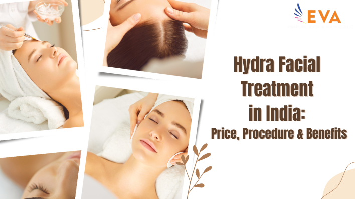 Hydra Facial Treatment in India: Price, Procedure, and Benefits