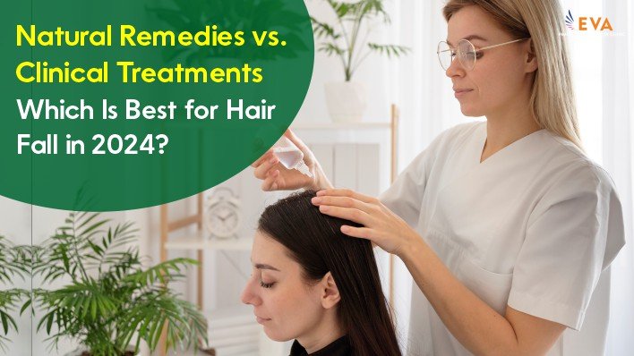 Natural Remedies vs. Clinical Treatments: Which is the Best for Hair Fall in 2024?