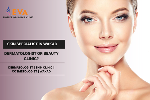 Confused Between a Dermatologist and a Beauty Clinic? How to Find the Best Skin Specialist in Wakad
